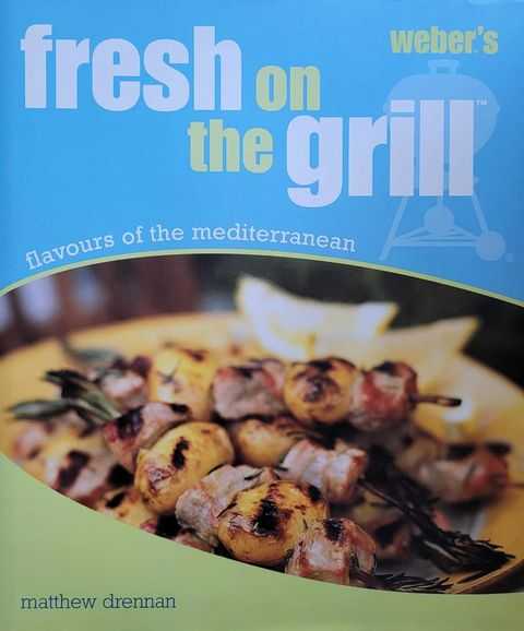 Weber's Fresh on the Grill: Flavours of the Mediterranean