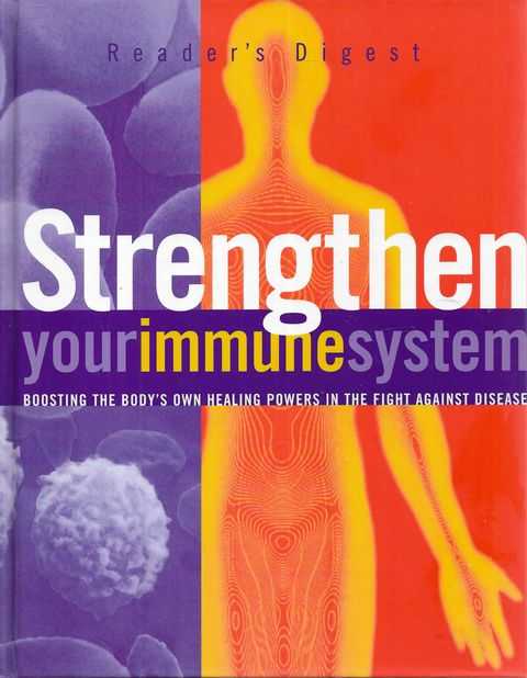 Strenghten Your Immune System: Boosting The Body's Own Healing Powers in the Fight Against Disease
