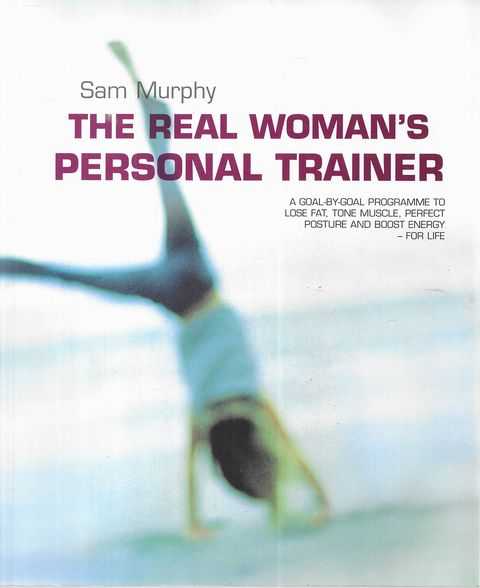 The Real Woman's Personal Trainer: A Goal by Goal Programme to Lose Fat,