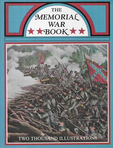 The Memorial War Book: As Drawn from Historical Records and Personal Narratives of the Men Who Served in the Great Struggle