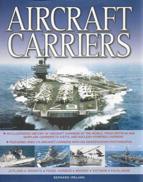 Aircraft Carriers: An Illustrated History of Aircraft Carriers of the World From Zeppelin and Seaplane Carriers to V/Stol and Nuclear-Pwered Carriers