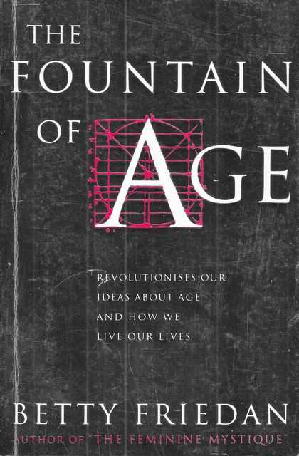 The Fountain of Age: Revolutionises Our Ideas About Age and How We Live Our Lives