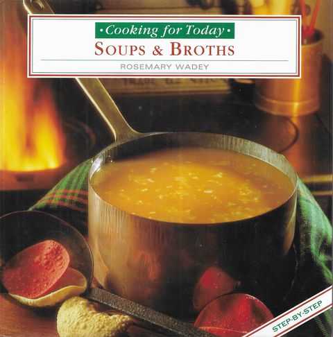 Cooking for Today: Soups & Broths Step By Step