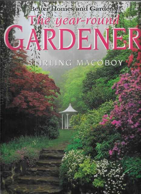The Year-Round Gardener: A Month-By-Month Guide [Better Homes and Gardens]