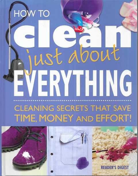 How To Clean Just About Everything; Cleaning Secrets That Save Time, Money and Effort!