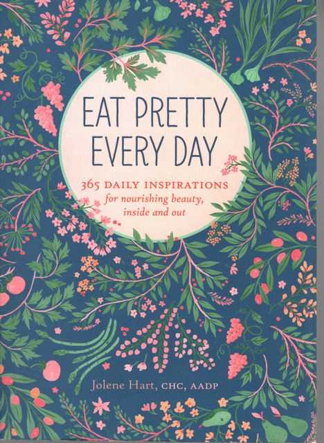 Eat Pretty Every Day: 365 Daily Inspirations for Nourishing Beauty, Inside and Out