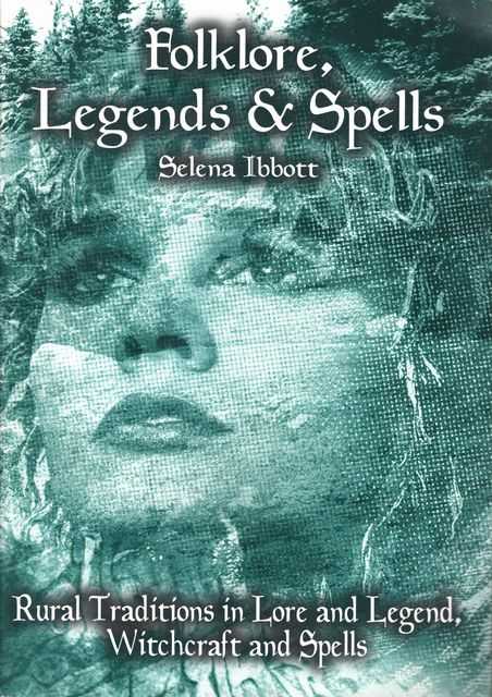 Folklore, Legends & Spells - Rural Traditions in Lore and Legend, Witchcraft and Spells