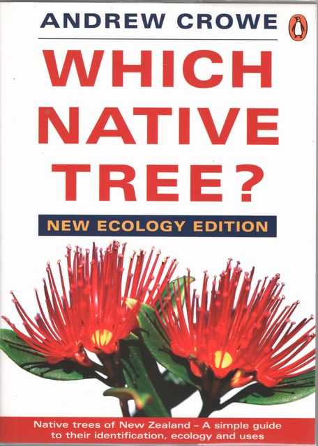Which Native Tree Native Trees of New Zealand - A Simple Guide to their Identification, Ecology and Uses [New Ecology Edition]
