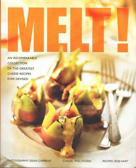 Melt!: An Incomparable Collection of the Greatest Cheese Recipes Ever Devised