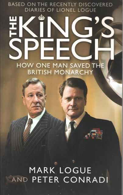 The King's Speech - How One Man Saved The British Monarchy [Based on the Recently Discovered Diaries of Lionel Logue]