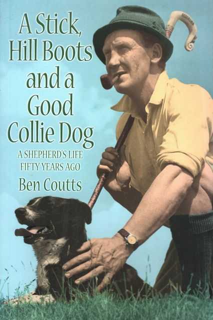 A Stick, Hill Boots and A Good Collie Dog: A Shepherd's Life Fifty Years Ago