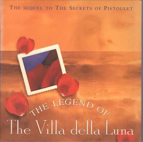 The Legend of The Villa Della Luna : The Sequel to the Secrets of Pistoulet