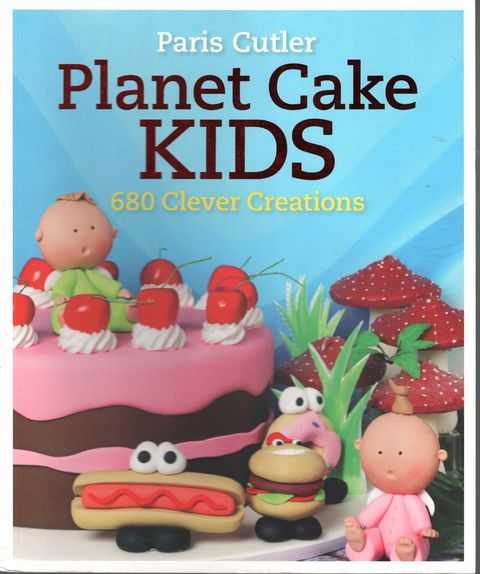 Planet Cake Kids: 680 Clever Creations