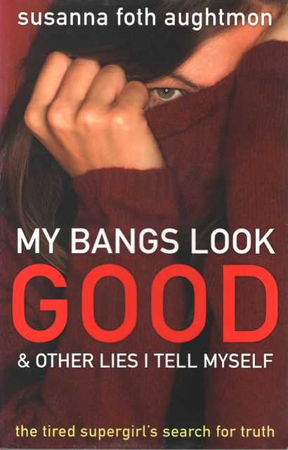 My Bangs Look Good & Other Lies I Tell Myself