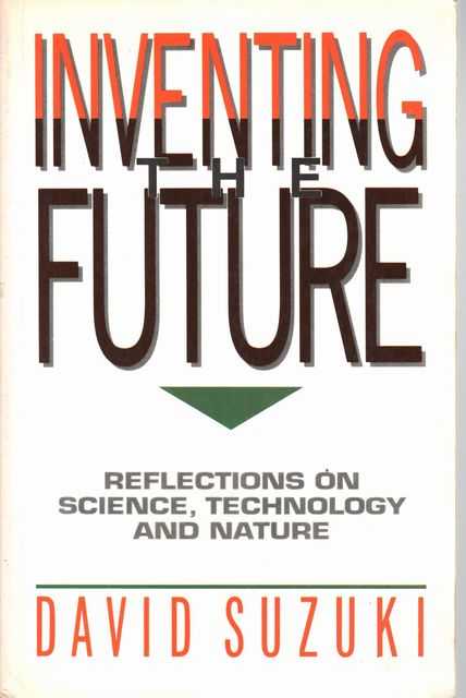 Inventing The Future: Reflections on Science, Technology and Nature