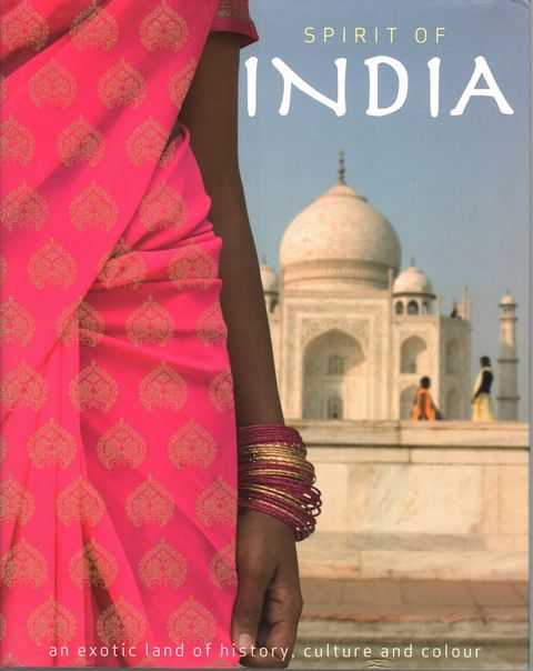 Spirit of India: An Exotic Land of History, Culture an Colour