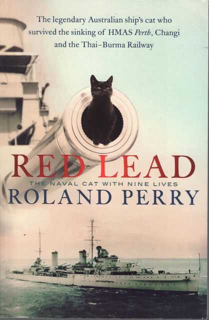 Red Lead : The legendary Australian ship's cat who survived the sinking of HMAS Perth and the Thai-Burma Railway