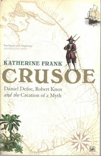 Crusoe: Danioel Defoe, Robert Knox and the Creation of a Myth