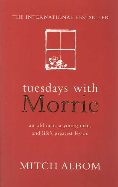Tuesdays With Morrie: An Old Man, A Young Man, & Life's Greatest Lesson
