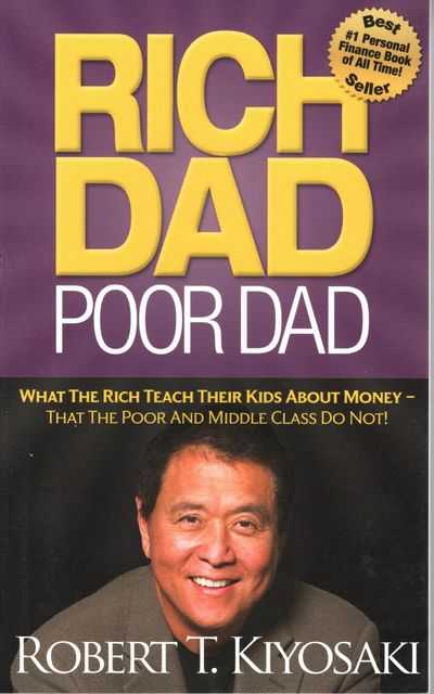 Rich Dad Poor Dad: What The Rich teach Their Kids About Money - That The Poor and Middle class Do Not!
