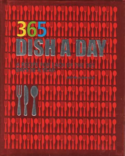 365 Dish A Day: A Recipes for Each of the 365 Days in a Year