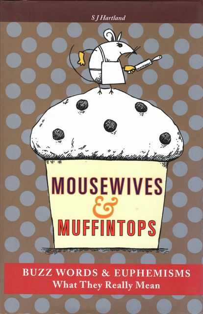 Mousewives & Muffintops - Buzz Words & Euphemisms - What They Really Mean