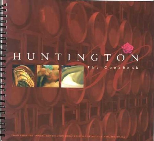Huntington The Cookbook - Food from the Annual Huntington Music Festival at Huntington Estate, Mudgee, NSW