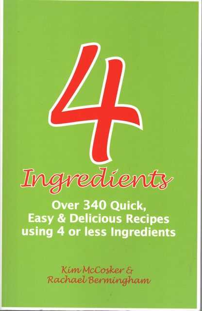 4 Ingredients: Over 340 Quick, Easy & Delicious Recipes Using 4 or less ingredients