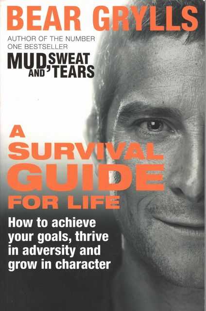 A Survival Guide for Life: How to Achieve Your Goals, Thrive in Adversity and Grow in Character
