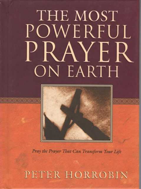The Most Powerful Prayer on Earth: Pray the Prayer that can transform Your Life