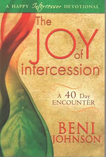 The Joy of Intercession: A 40 Day Encounter