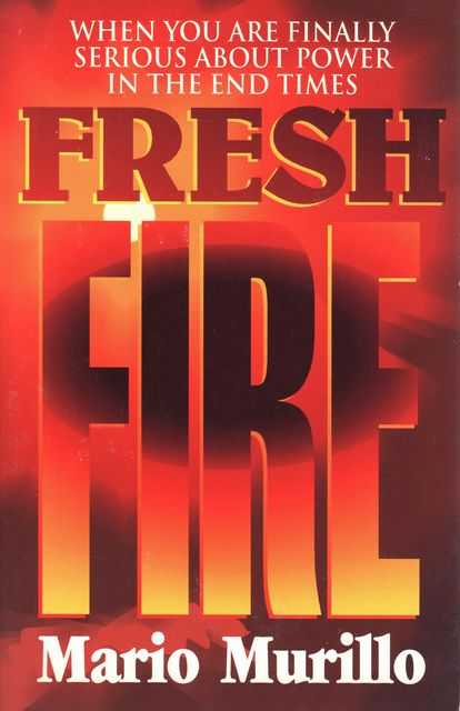 Fresh Fire: When You Are Finally Serious about Power in the End Times
