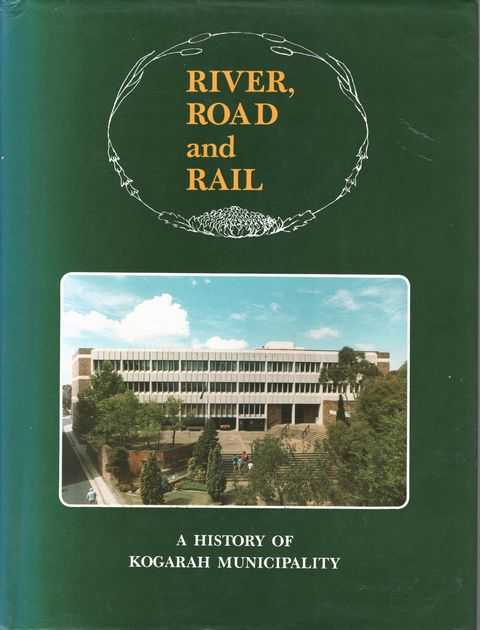 River, Road and Rail: A History of Kogarah Municipality