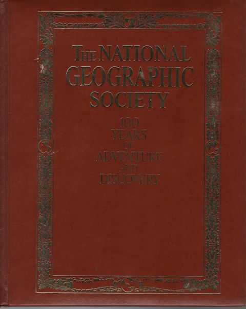 The National Geographic Society: 100 years of Adventure and Discovery