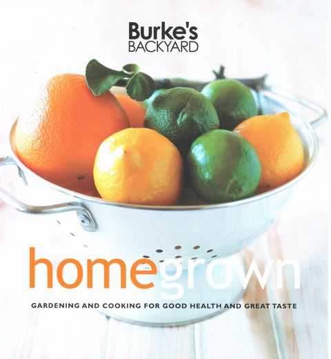 Burke's Backyard: Home Grown - Gardening And Cooking For Good health And Great Taste
