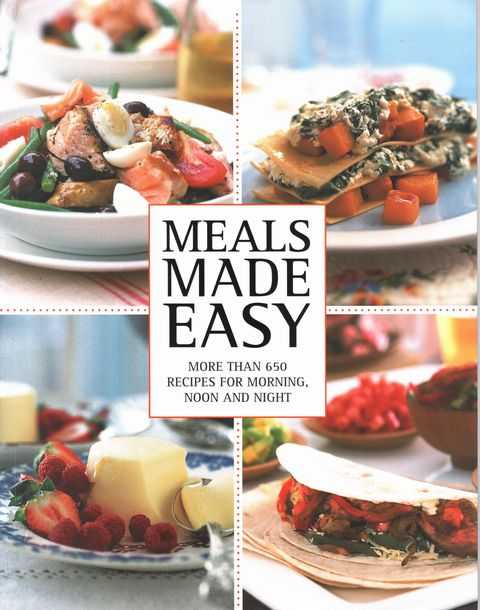 Meals Made Easy: More than 650 recipes for Morning, Noon and Night