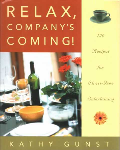Relax, Company's Coming! 150 Recipes for Stress-Free Entertaining