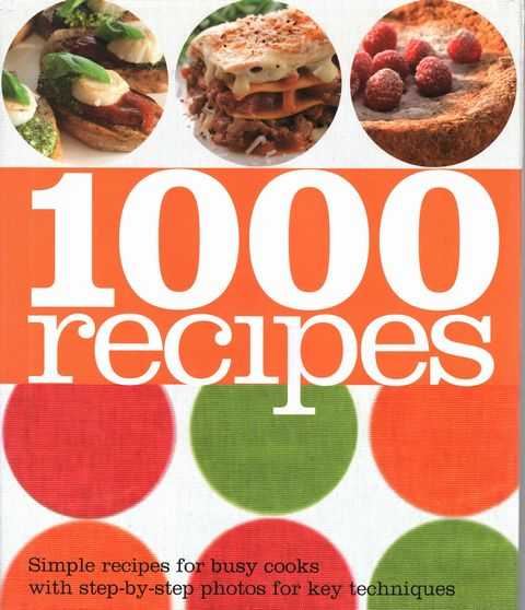 1000 Recipes: Simple Recipes for Busy Cooks with Step-By-Step Photos for Key Techniques