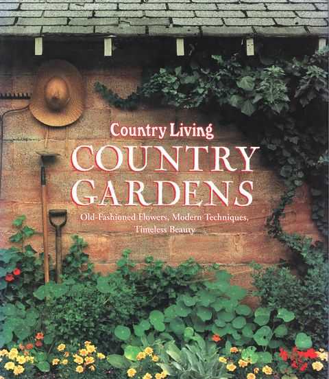Country Living: Country Gardens: Old Fashioned Flowers, Modern Techniques, Timeless Beauty