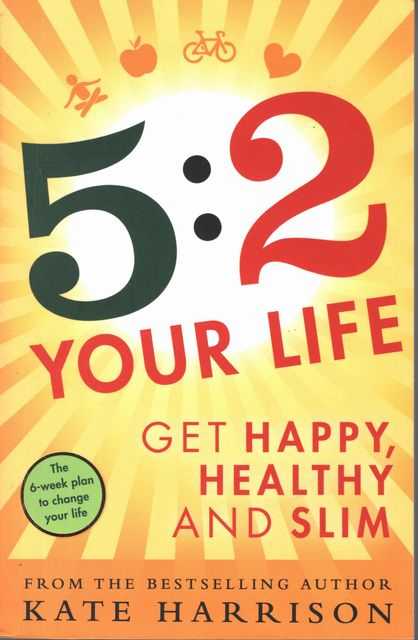 5:2 Your Life: Get happy, Healthy and Slim