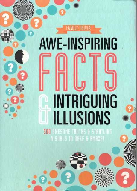 Awe-Inspiring Facts & Intriguing Illusions: 300 Awesome Truths and Starting Visuals to Daze and Amaze!