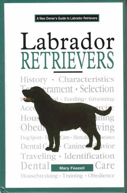 Labrador Retrievers: A New Owners Guide to Labrador retrievers