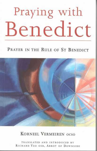 Praying with Benedict: Prayer in the Rule of St Benedict