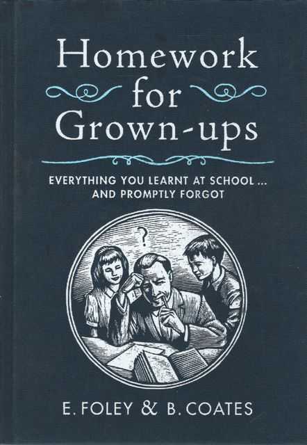 Homework for Grown-Ups: Everything you Learned at School.and Promptly Forgot