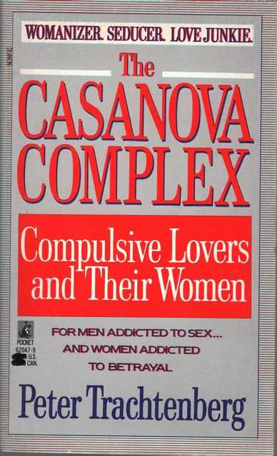 The Casanova Complex: Compulsive Lovers and Their Women