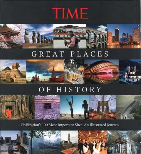 Time Great Places of History: Civilization's 100 Most Important Sites: An Illustrated Journey