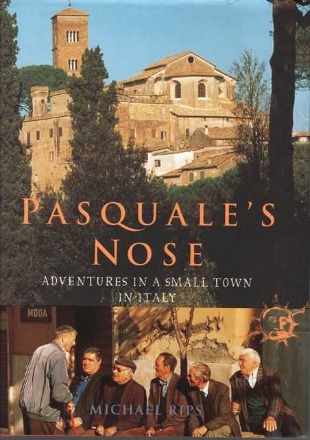 Pasquale's Nose: Adventures in a Small Town in Italy