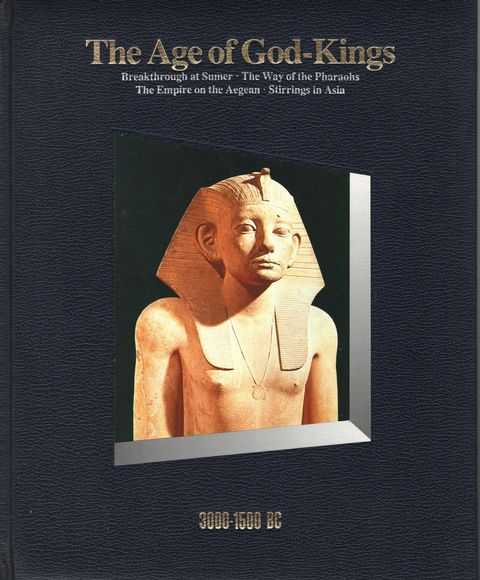 The Age of God-Kings: 3000-1500BC: Breakthrough at Sumner; The Way of the Pharaohs; The Empire on the Aegean; Stirrings in Asia