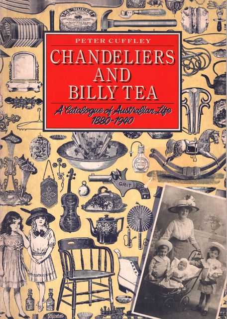 Chandeliers and Billy Tea: A Catalogue of Australian Life 1880-1940