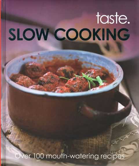 Taste Slow Cooking: Over 100 Mouth-Watering Recipes